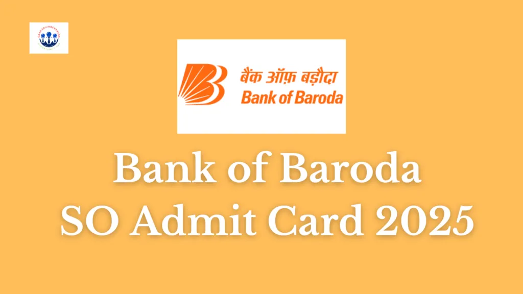 Bank of Baroda SO Admit Card 2025